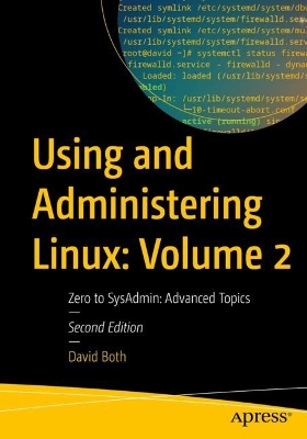 Using and Administering Linux: Volume 2: Zero to SysAdmin: Advanced Topics