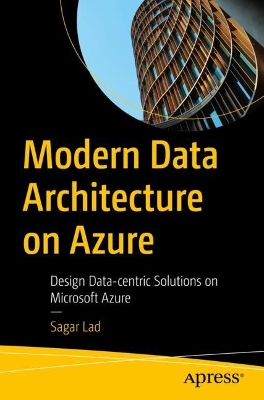 Modern Data Architecture on Azure: Design Data-centric Solutions on Microsoft Azure 1st ed.
