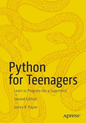 Python for Teenagers: Learn to Program like a Superhero! Second Edition