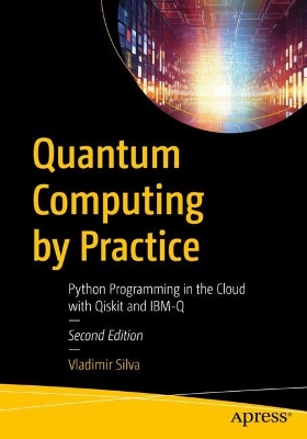 Quantum Computing by Practice: Python Programming in the Cloud with Qiskit and IBM-Q Second Edition
