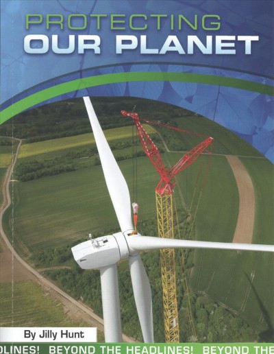 Beyond the Headlines Protecting Our Planet