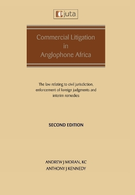 Commercial Litigation in Anglophone Africa: The law relating to civil jurisdiction, enforcement of foreign judgments and  interim remedies: The law relating to