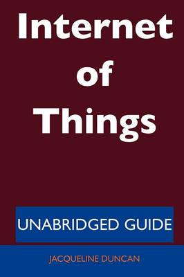 Internet of Things - Unabridged Guide