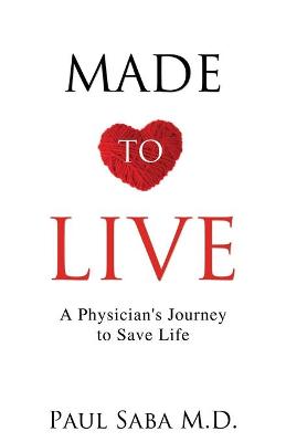 Made to Live: A Physician's Journey to Save Life