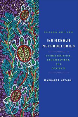 Indigenous Methodologies: Characteristics, Conversations, and Contexts, Second Edition 2nd ed.