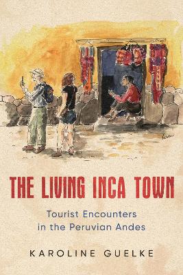 Living Inca Town: Tourist Encounters in the Peruvian Andes