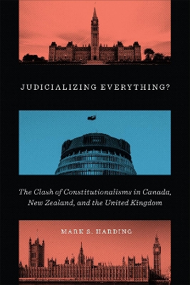 Judicializing Everything?: The Clash of Constitutionalisms in Canada, New Zealand, and the United Kingdom