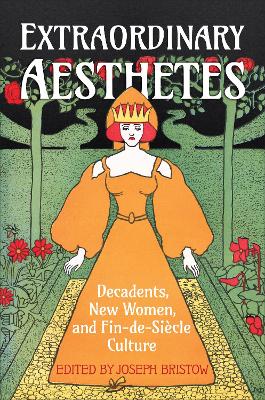 Extraordinary Aesthetes: Decadents, New Women, and Fin-de-Siecle Culture