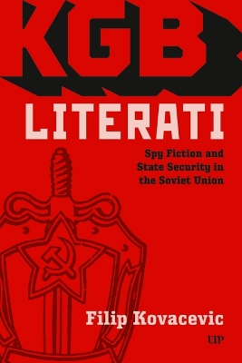 KGB Literati: Spy Fiction and State Security in the Soviet Union
