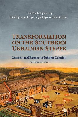 Transformation on the Southern Ukrainian Steppe: The Letters and Papers of Johann Cornies, Vol. 3: 1843-1848