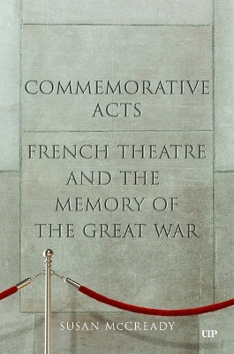 Commemorative Acts: French Theatre and the Memory of the Great War