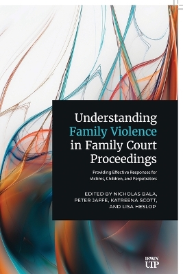 Understanding Family Violence in Family Court Proceedings: Providing Effective Responses for Victims, Children, and Perpetrators