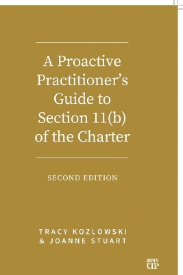Proactive Practitioner's Guide to Section 11(b) of the Charter: Second Edition 2nd New edition