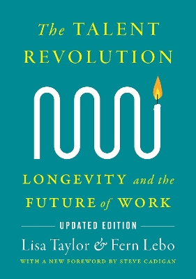Talent Revolution: Longevity and the Future of Work, New and Updated Edition 2nd New edition