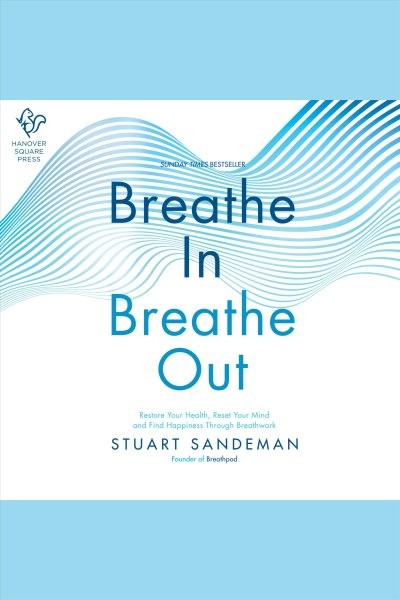 Breathe In, Breathe Out: Restore Your Health, Reset Your Mind and Find Happiness Through Breathwork