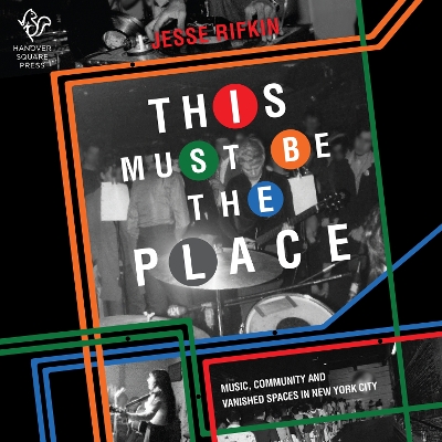 This Must Be the Place: Music, Community and Vanished Spaces in New York City