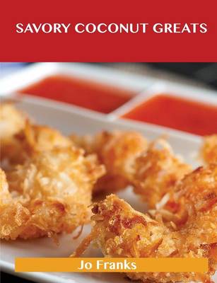 Savory Coconut Greats: Delicious Savory Coconut Recipes, the Top 53 Savory Coconut Recipes