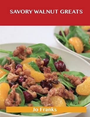 Savory Walnut Greats: Delicious Savory Walnut Recipes, the Top 58 Savory Walnut Recipes