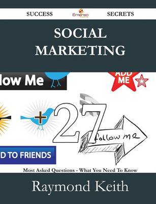 Social Marketing 27 Success Secrets - 27 Most Asked Questions on Social  Marketing - What You Need to Know