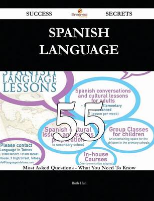 Spanish Language 55 Success Secrets - 55 Most Asked Questions on Spanish  Language - What You Need to Know