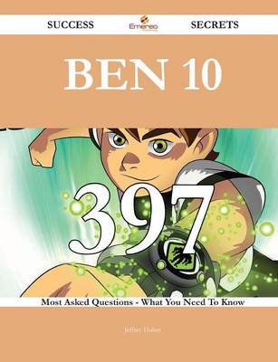 Ben 10 397 Success Secrets - 397 Most Asked Questions On Ben 10 - What You  Need To Know