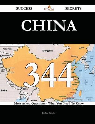China 344 Success Secrets - 344 Most Asked Questions on China - What You  Need to Know