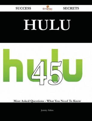 Hulu 45 Success Secrets - 45 Most Asked Questions on Hulu - What You Need to  Know