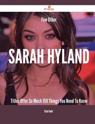 Few Other Sarah Hyland Titles Offer So Much - 159 Things You Need to Know