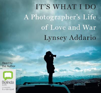 It's What I Do: A Photographer's Life of Love and War Unabridged edition