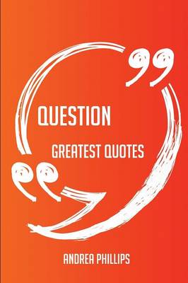 Question Greatest Quotes - Quick, Short, Medium or Long Quotes. Find the  Perfect Question Quotations for All Occasions - Spicing Up Letters, Speeches, and Everyday Conversations.