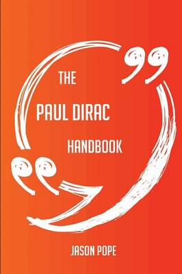 Paul Dirac Handbook - Everything You Need To Know About Paul Dirac