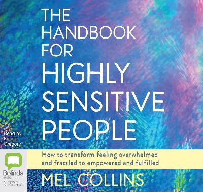 Handbook for Highly Sensitive People: How to Transform Feeling Overwhelmed and Frazzled to Empowered and Fulfilled Simultaneous Release