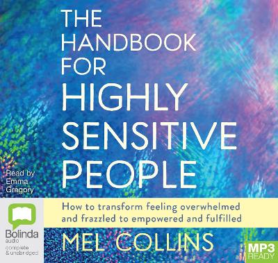 Handbook for Highly Sensitive People: How to Transform Feeling Overwhelmed and Frazzled to Empowered and Fulfilled Simultaneous Release