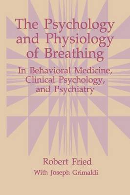 Psychology and Physiology of Breathing: In Behavioral Medicine, Clinical Psychology, and Psychiatry Softcover reprint of the original 1st ed. 1993