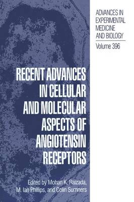 Recent Advances in Cellular and Molecular Aspects of Angiotensin Receptors Softcover reprint of the original 1st ed. 1996