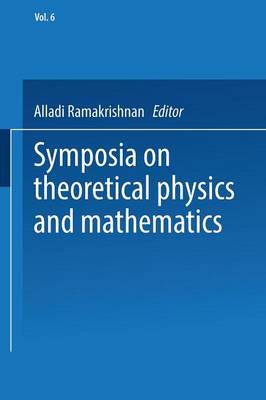 Symposia on Theoretical Physics and Mathematics: Lectures presented at the 1966 Fourth Anniversary Symposium of the Institute  of Mathematical Sciences Madras, India Softcover reprint of the original 1st ed. 1968