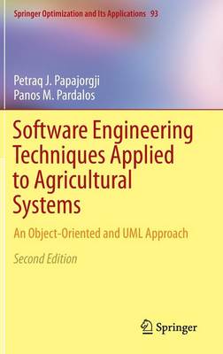 Software Engineering Techniques Applied to Agricultural Systems: An Object-Oriented and UML Approach 2nd ed. 2014