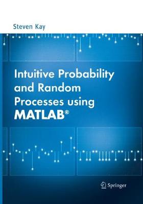 Intuitive Probability and Random Processes using MATLAB® Softcover reprint of the original 1st ed. 2006