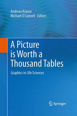 Picture is Worth a Thousand Tables: Graphics in Life Sciences Softcover reprint of the original 1st ed. 2012