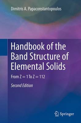 Handbook of the Band Structure of Elemental Solids: From Z = 1 To Z = 112 Softcover reprint of the original 2nd ed. 2015