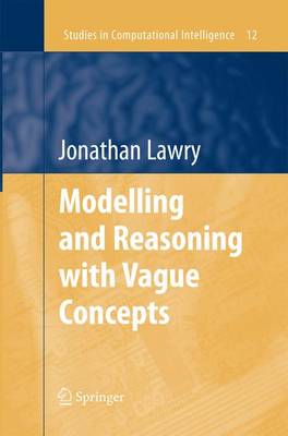 Modelling and Reasoning with Vague Concepts 2006 ed.