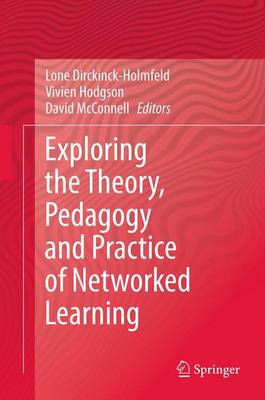 Exploring the Theory, Pedagogy and Practice of Networked Learning 2012 ed.