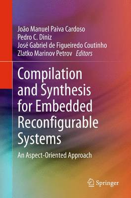Compilation and Synthesis for Embedded Reconfigurable Systems: An Aspect-Oriented Approach 2013 ed.