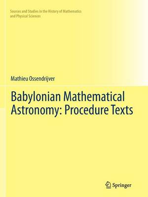 Babylonian Mathematical Astronomy: Procedure Texts 2012 ed.