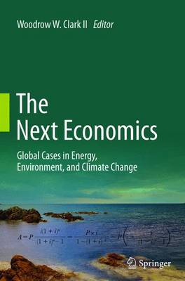 Next Economics: Global Cases in Energy, Environment, and Climate Change 2013 ed.
