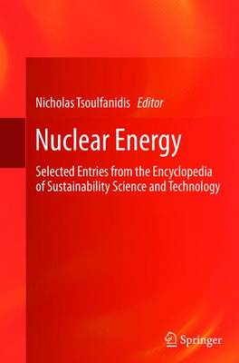 Nuclear Energy: Selected Entries from the Encyclopedia of Sustainability Science and  Technology 2013 ed.