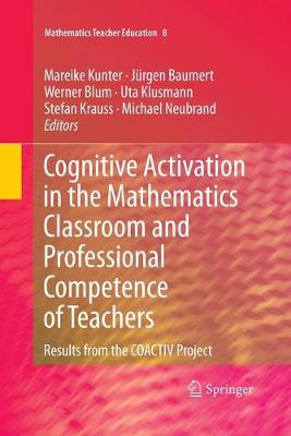 Cognitive Activation in the Mathematics Classroom and Professional  Competence of  Teachers: Results from the COACTIV Project 2013 ed.