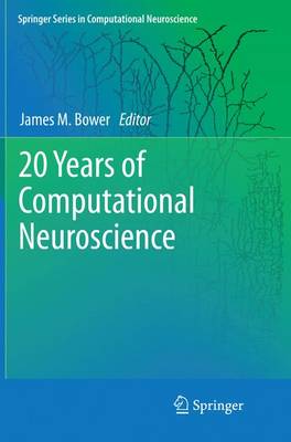 20 Years of Computational Neuroscience Softcover reprint of the original 1st ed. 2013