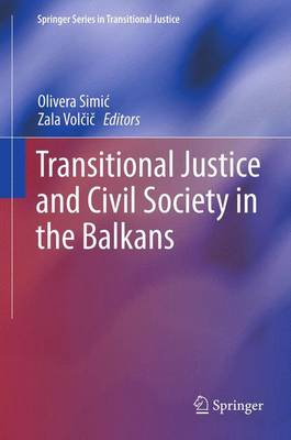 Transitional Justice and Civil Society in the Balkans 2013 ed.