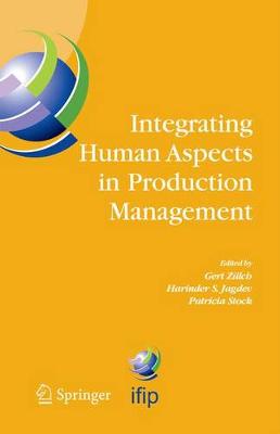 Integrating Human Aspects in Production Management: IFIP TC5 / WG5.7 Proceedings of the International Conference on Human  Aspects in Production Management 5-9 October 2003, Karlsruhe, Germany 2005 ed.